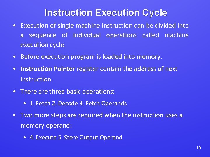 Instruction Execution Cycle • Execution of single machine instruction can be divided into a