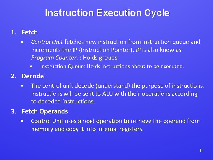 Instruction Execution Cycle 1. Fetch • Control Unit fetches new instruction from instruction queue