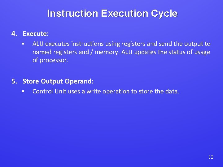 Instruction Execution Cycle 4. Execute: • ALU executes instructions using registers and send the