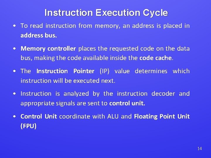 Instruction Execution Cycle • To read instruction from memory, an address is placed in