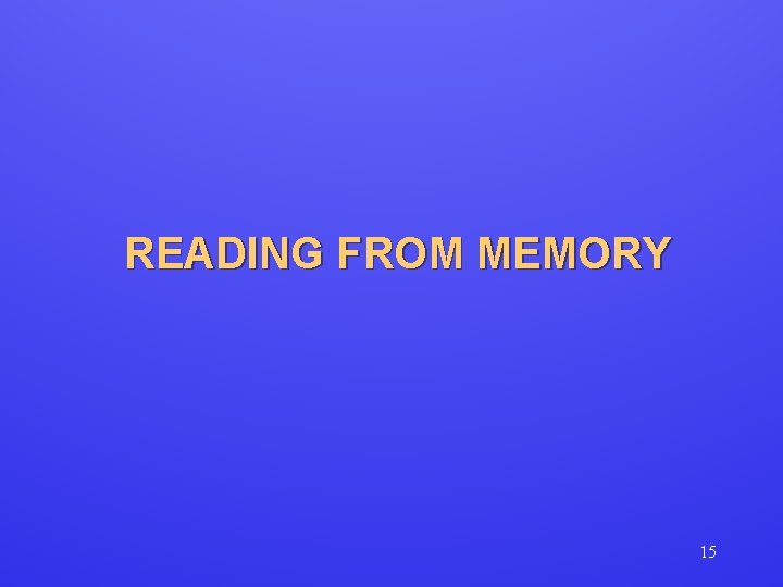 READING FROM MEMORY 15 