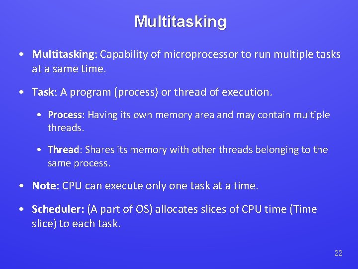 Multitasking • Multitasking: Capability of microprocessor to run multiple tasks at a same time.