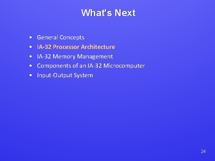 What's Next • • • General Concepts IA-32 Processor Architecture IA-32 Memory Management Components