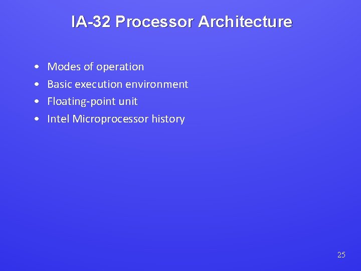 IA-32 Processor Architecture • • Modes of operation Basic execution environment Floating-point unit Intel
