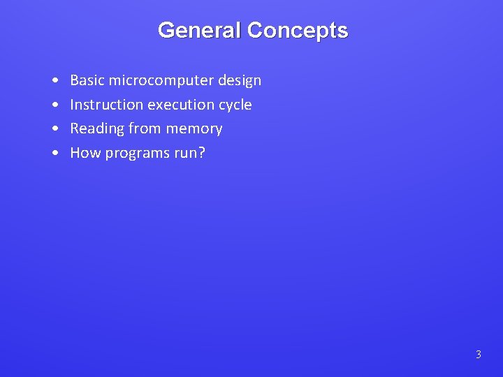 General Concepts • • Basic microcomputer design Instruction execution cycle Reading from memory How