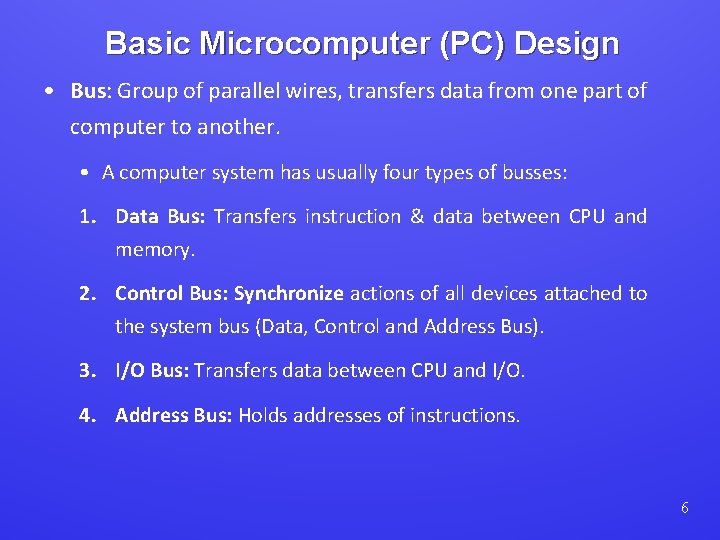 Basic Microcomputer (PC) Design • Bus: Group of parallel wires, transfers data from one