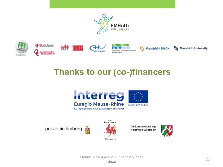 Thanks to our (co-)financers EMRa. Di closing event – 17 February 2020 Liège 20