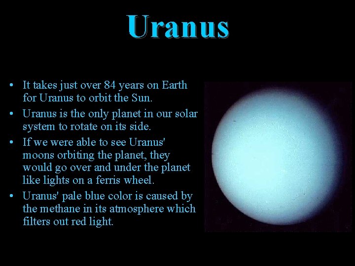 Uranus • It takes just over 84 years on Earth for Uranus to orbit
