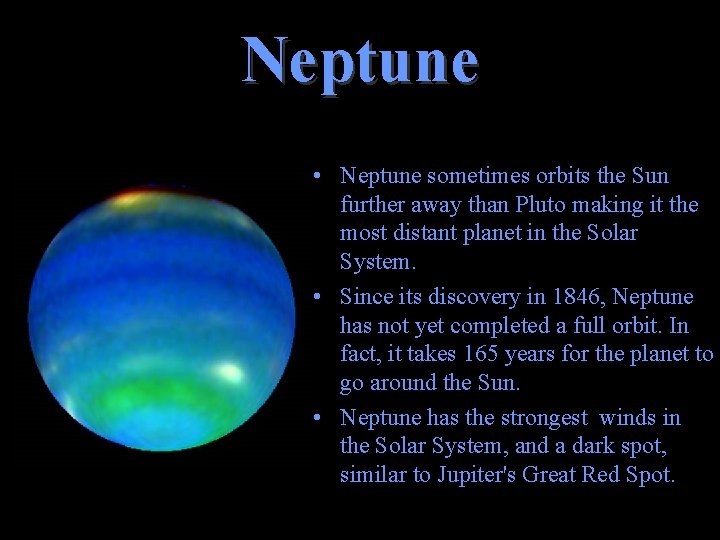 Neptune • Neptune sometimes orbits the Sun further away than Pluto making it the