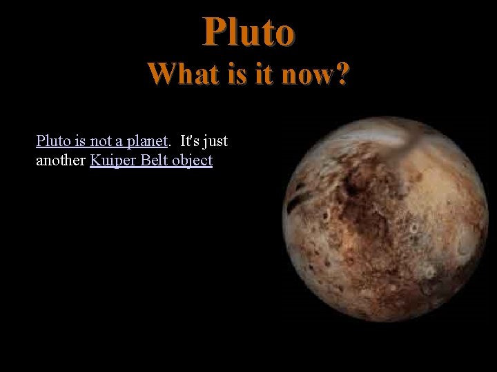 Pluto What is it now? • And according to the new rules, Pluto is