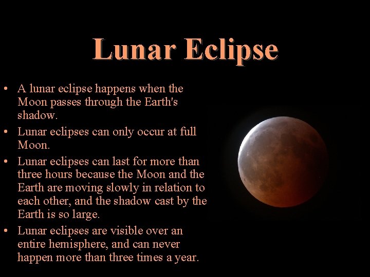 Lunar Eclipse • A lunar eclipse happens when the Moon passes through the Earth's