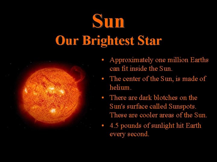 Sun Our Brightest Star • Approximately one million Earths can fit inside the Sun.