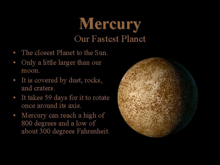 Mercury Our Fastest Planet • The closest Planet to the Sun. • Only a