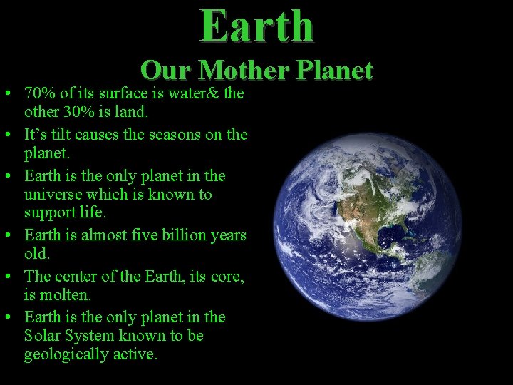 Earth Our Mother Planet • 70% of its surface is water& the other 30%