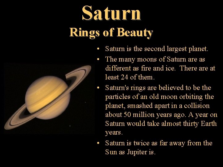 Saturn Rings of Beauty • Saturn is the second largest planet. • The many