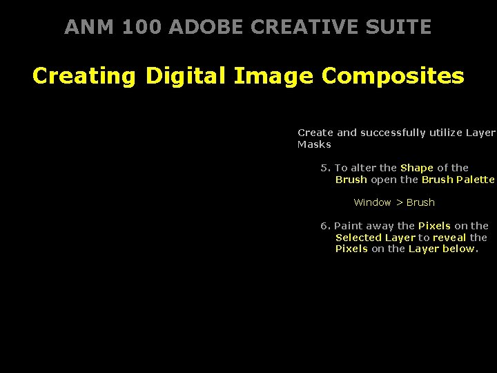 ANM 100 ADOBE CREATIVE SUITE Creating Digital Image Composites Create and successfully utilize Layer