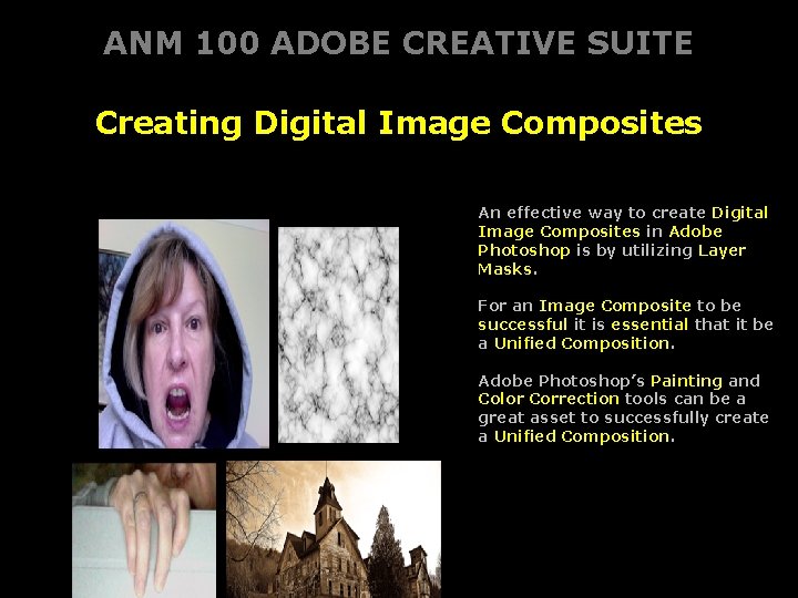 ANM 100 ADOBE CREATIVE SUITE Creating Digital Image Composites An effective way to create