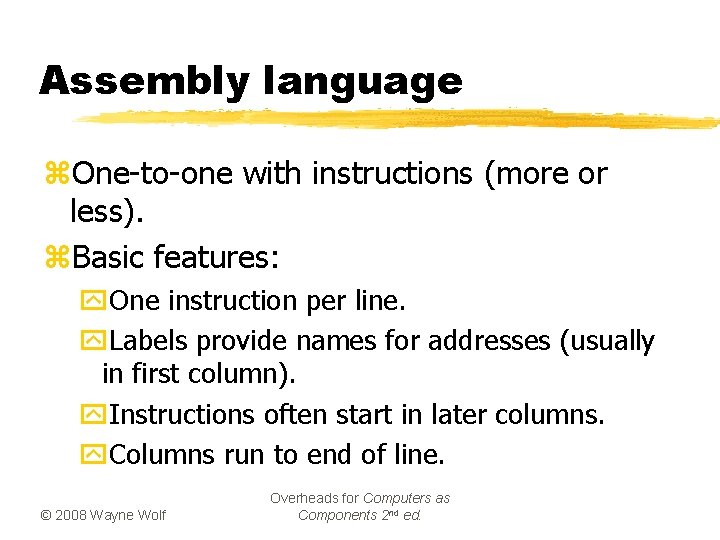 Assembly language z. One-to-one with instructions (more or less). z. Basic features: y. One Assembly language z. One-to-one with instructions (more or less). z. Basic features: y. One