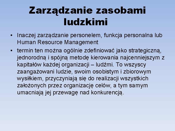 Zarządzanie zasobami ludzkimi • Inaczej zarządzanie personelem, funkcja personalna lub Human Resource Management •