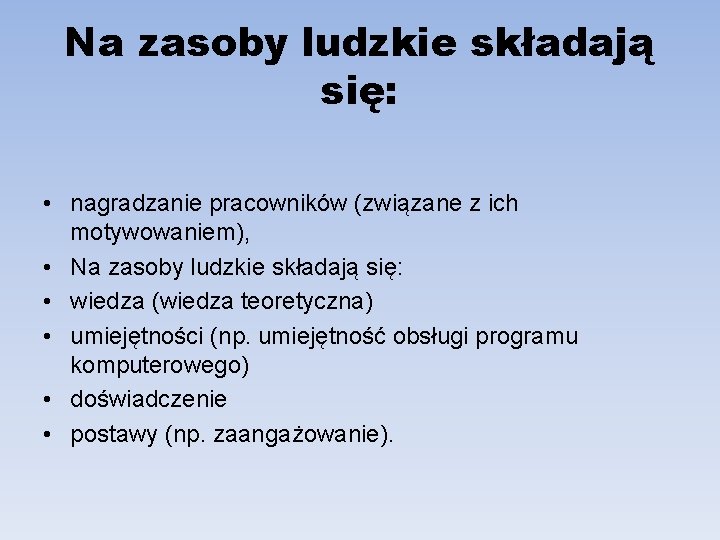 Na zasoby ludzkie składają się: • nagradzanie pracowników (związane z ich motywowaniem), • Na