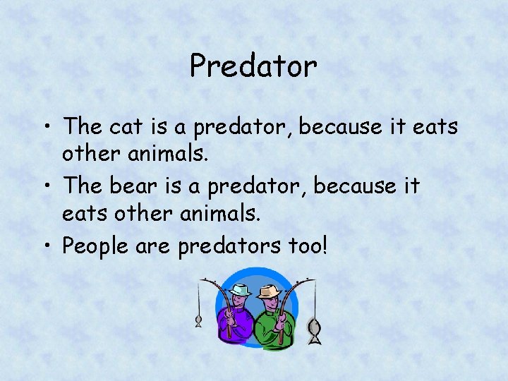 Predator • The cat is a predator, because it eats other animals. • The
