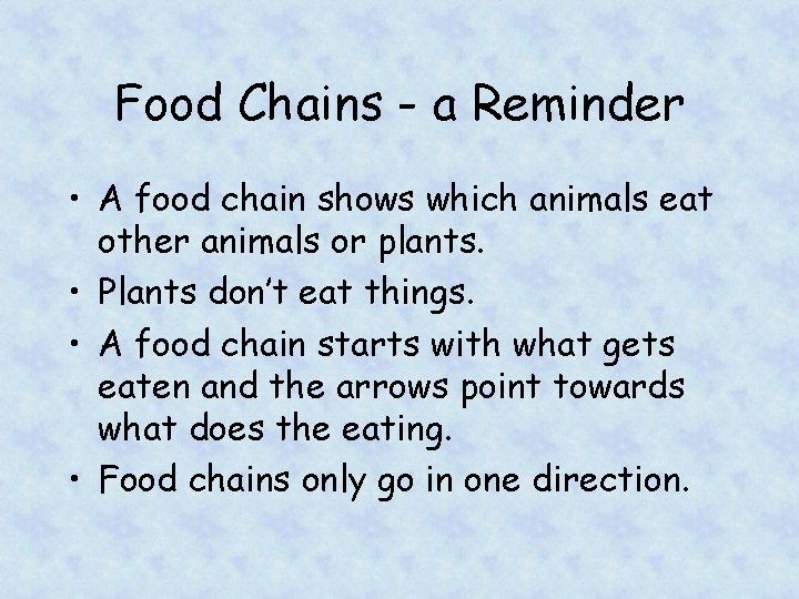 Food Chains - a Reminder • A food chain shows which animals eat other