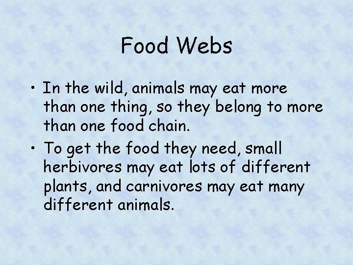 Food Webs • In the wild, animals may eat more than one thing, so
