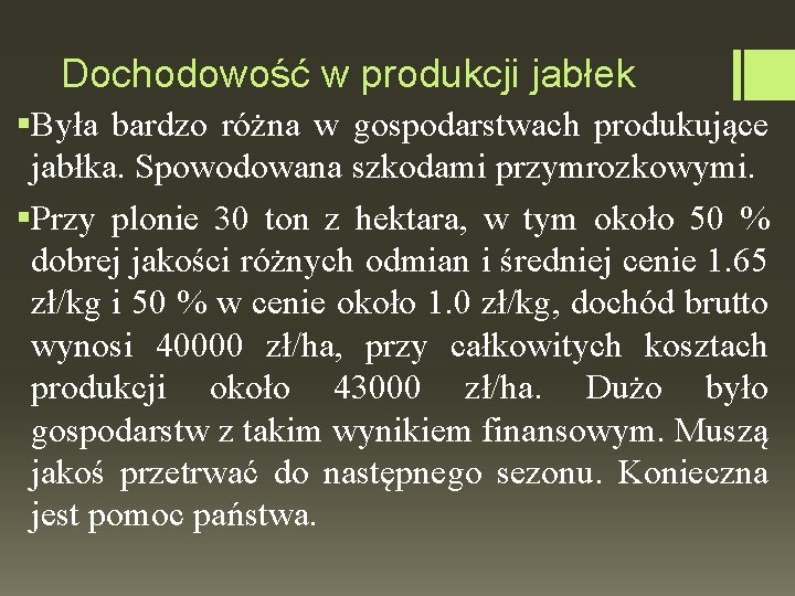 Dochodowość w produkcji jabłek §Była bardzo różna w gospodarstwach produkujące jabłka. Spowodowana szkodami przymrozkowymi.