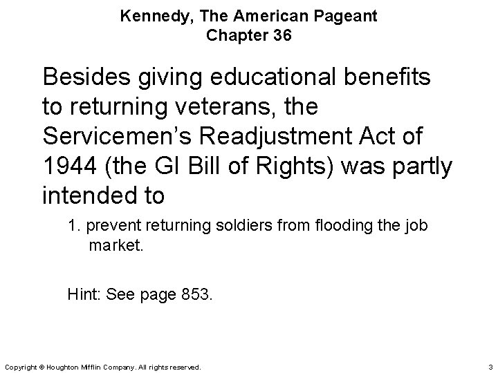 Kennedy, The American Pageant Chapter 36 Besides giving educational benefits to returning veterans, the