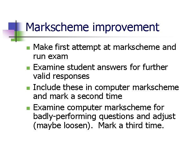 Markscheme improvement n n Make first attempt at markscheme and run exam Examine student
