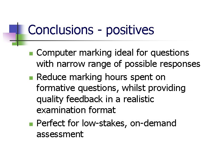 Conclusions - positives n n n Computer marking ideal for questions with narrow range