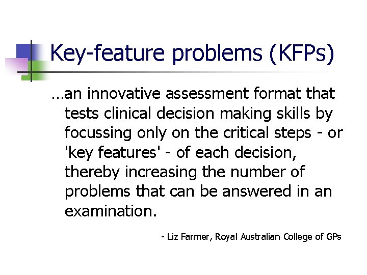 Key-feature problems (KFPs) …an innovative assessment format that tests clinical decision making skills by