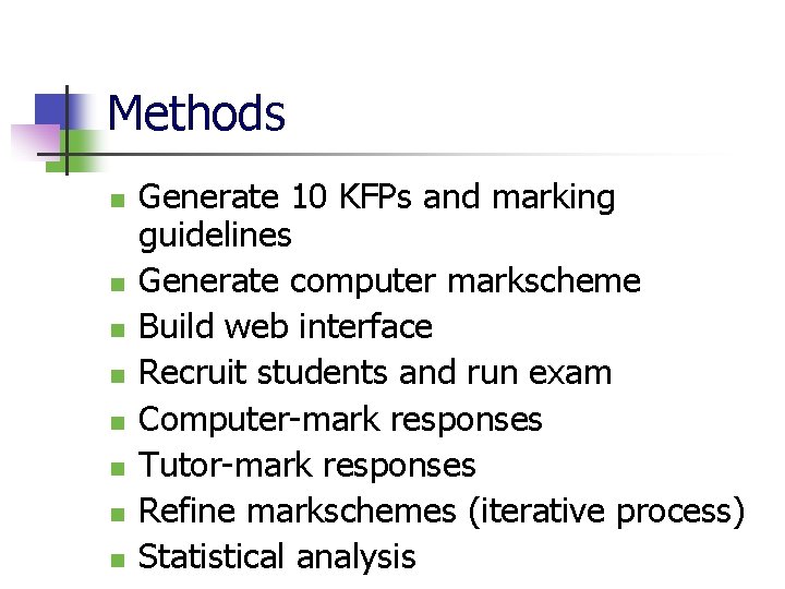 Methods n n n n Generate 10 KFPs and marking guidelines Generate computer markscheme