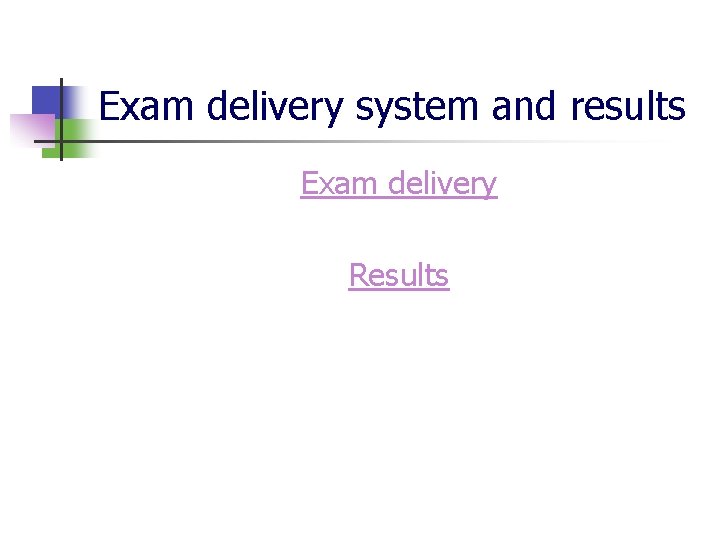 Exam delivery system and results Exam delivery Results 