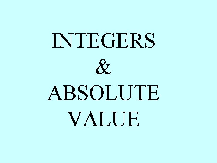 INTEGERS & ABSOLUTE VALUE 