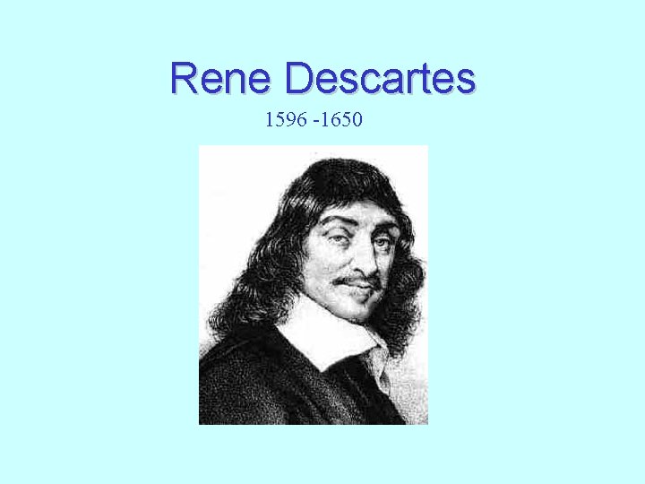Rene Descartes 1596 -1650 