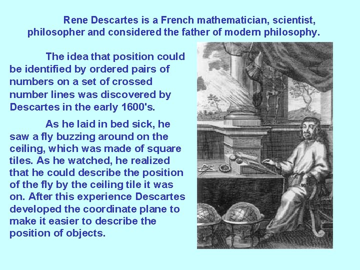 Rene Descartes is a French mathematician, scientist, philosopher and considered the father of modern