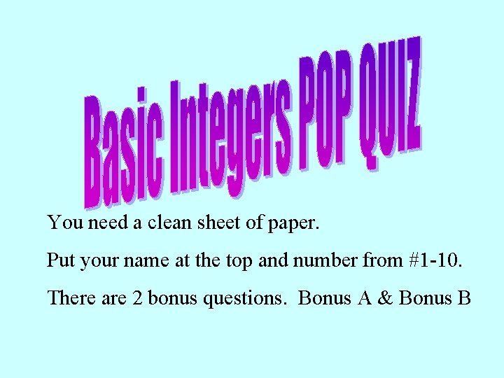 You need a clean sheet of paper. Put your name at the top and