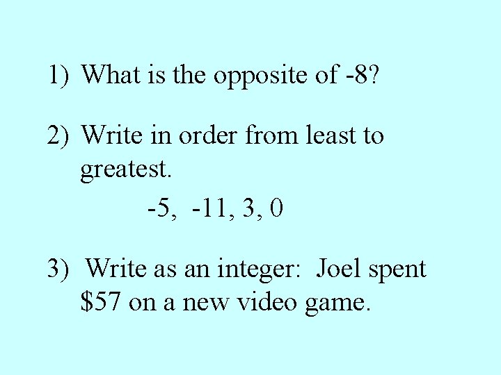 1) What is the opposite of -8? 2) Write in order from least to