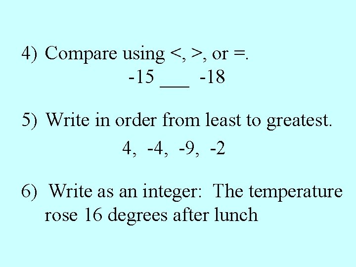 4) Compare using <, >, or =. -15 ___ -18 5) Write in order