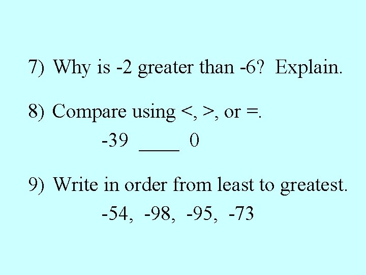 7) Why is -2 greater than -6? Explain. 8) Compare using <, >, or
