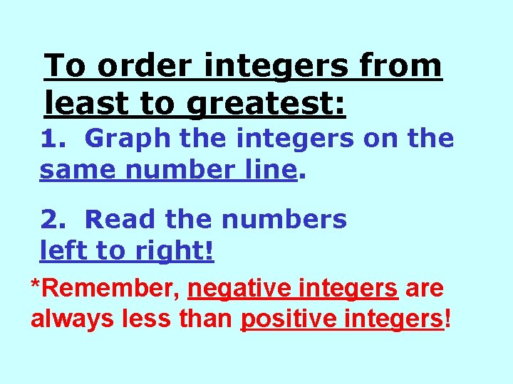 To order integers from least to greatest: 1. Graph the integers on the same