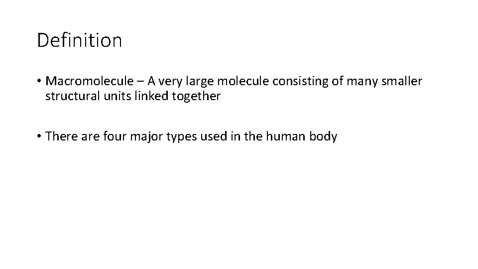 Definition • Macromolecule – A very large molecule consisting of many smaller structural units