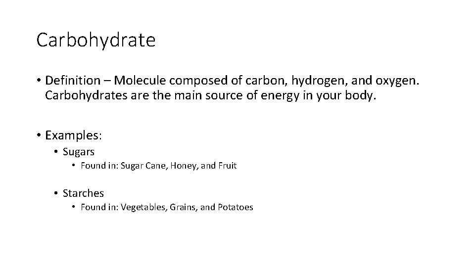 Carbohydrate • Definition – Molecule composed of carbon, hydrogen, and oxygen. Carbohydrates are the