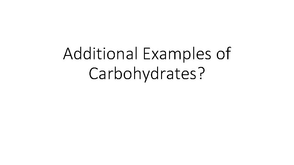 Additional Examples of Carbohydrates? 
