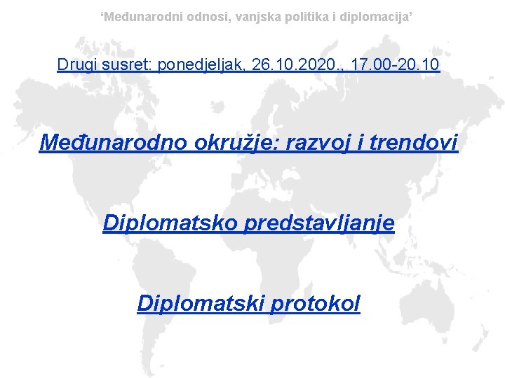 ‘Međunarodni odnosi, vanjska politika i diplomacija’ Drugi susret: ponedjeljak, 26. 10. 2020. , 17.