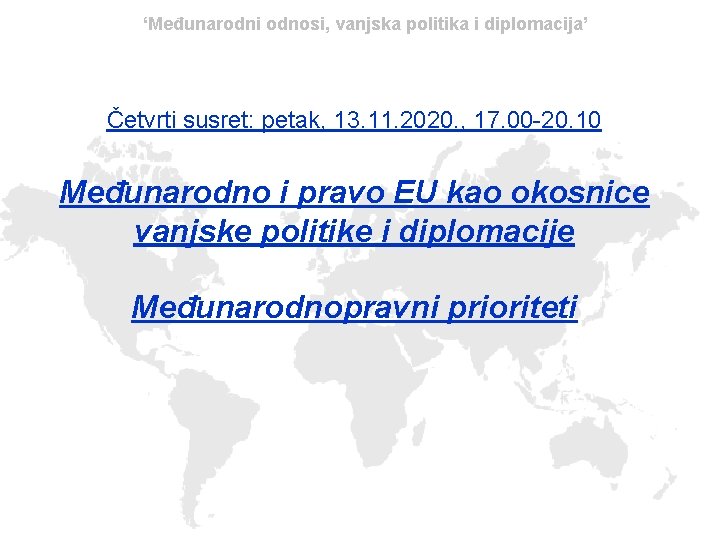 ‘Međunarodni odnosi, vanjska politika i diplomacija’ Četvrti susret: petak, 13. 11. 2020. , 17.