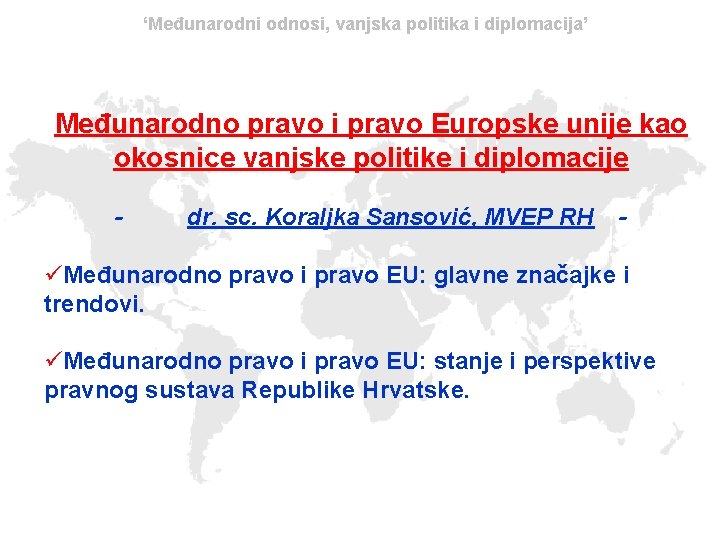 ‘Međunarodni odnosi, vanjska politika i diplomacija’ Međunarodno pravo i pravo Europske unije kao okosnice