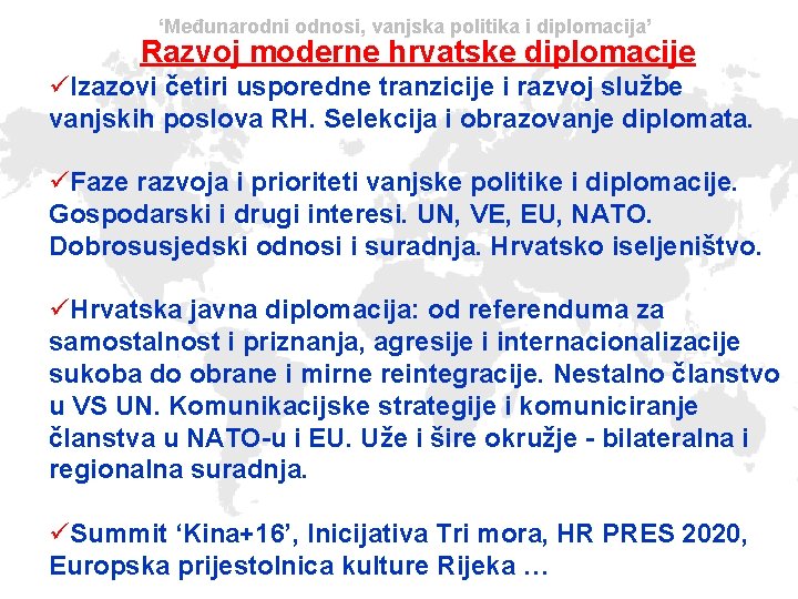 ‘Međunarodni odnosi, vanjska politika i diplomacija’ Razvoj moderne hrvatske diplomacije üIzazovi četiri usporedne tranzicije