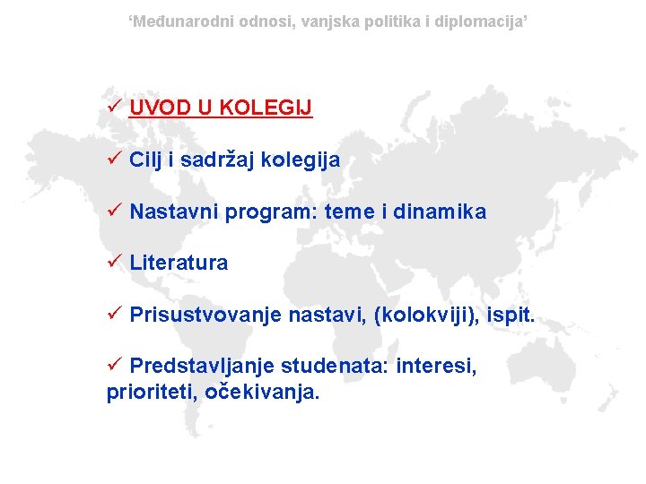 ‘Međunarodni odnosi, vanjska politika i diplomacija’ ü UVOD U KOLEGIJ ü Cilj i sadržaj